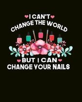 I Can't Change The World But I Can Change Your Nails