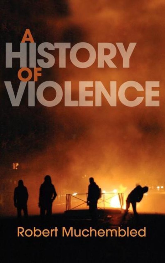 A History of Violence 9780745647463 R Muchembled Boeken