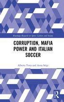 Routledge Research in Sport, Culture and Society - Corruption, Mafia Power and Italian Soccer