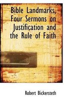 Bible Landmarks, Four Sermons on Justification and the Rule of Faith