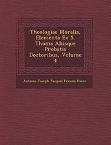 Theologiae Moralis, Elementa Ex S. Thoma Aliisque Probatis Doctoribus, Volume 4