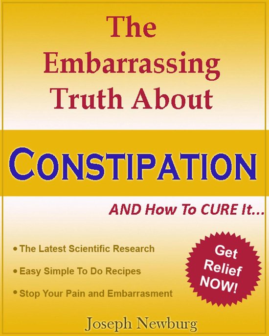 The Embarassing Truth About Constipation and How To Cure It - cover