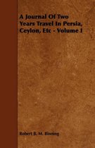 A Journal Of Two Years Travel In Persia, Ceylon, Etc - Volume I