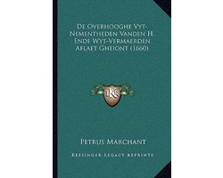 de Overhooghe Vyt-Nementheden Vanden H. Ende Wyt-Vermaerden Aflaet Gheiont (1660)