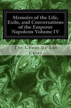 Memoirs of the Life, Exile, and Conversations of the Emperor Napoleon Volume IV