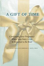 A Gift of Time - Continuing Your Pregnancy when Your Baby's Life Is Expected to Be Brief