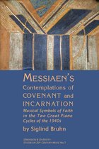 Messiaens Contemplations of Covenant and Incarn - Musical Symbols of Faith in the Two Great Piano Cycles of the 1940s