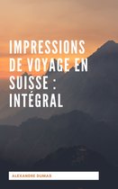 Impressions de voyage en Suisse : Intégral
