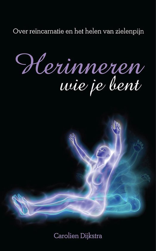 Herinneren wie je bent - Over reïncarnatie en het helen van zielenpijn
