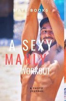 A sexy manly workout