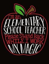 I'm an Elementary School Teacher Please Stand Back While I Work My Magic