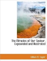 The Miracles of Our Saviour, Expounded and Illustrated