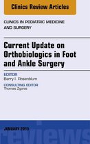 The Clinics: Surgery - Current Update on Orthobiologics in Foot and Ankle Surgery, An Issue of Clinics in Podiatric Medicine and Surgery