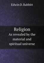 Religion As revealed by the material and spiritual universe