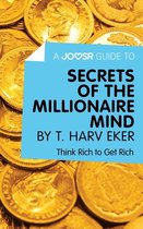 A Joosr Guide to... Secrets of the Millionaire Mind by T. Harv Eker: Think Rich to Get Rich