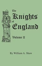 The Knights of England. A Complete Record from the Earliest Time to the Present Day of the Knights of All the Orders of Chivalry in England, Scotland, and Ireland, and of Knights Bachelors. Volume II. (Includes Index to Volumes I & II)