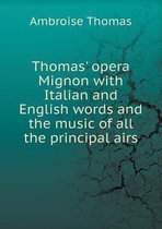 Thomas' opera Mignon with Italian and English words and the music of all the principal airs