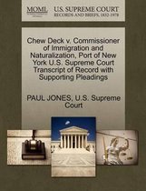 Chew Deck V. Commissioner of Immigration and Naturalization, Port of New York U.S. Supreme Court Transcript of Record with Supporting Pleadings