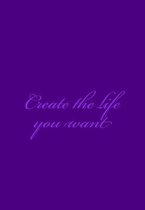 Create the life you want