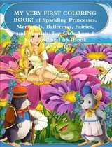 MY VERY FIRST COLORING BOOK! of Sparkling Princesses, Mermaids, Ballerinas, Fairies, and Animals