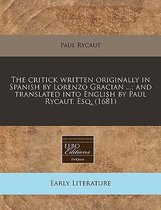The Critick Written Originally in Spanish by Lorenzo Gracian ...; And Translated Into English by Paul Rycaut, Esq. (1681)