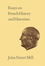 Collected Works of John Stuart Mill 20 - Essays on French History and Historians