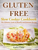 Gluten Free Slow Cooker Cookbook The Ultimate Guide to Healthy and Delicious Recipes