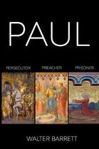 Paul: Persecutor, Preacher, Prisoner