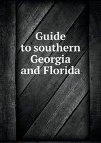 Guide to southern Georgia and Florida
