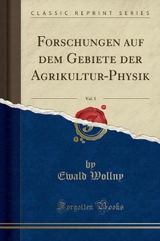 Forschungen Auf Dem Gebiete Der Agrikultur-Physik, Vol. 5 (C ... - cover