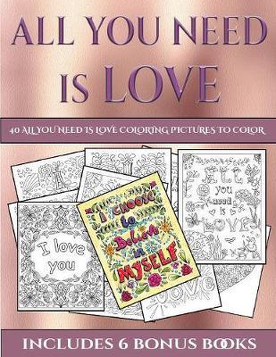 40 All You Need is Love Coloring Pictures to Color: This book has 40 coloring sheets that can be used to color in, frame, and/or meditate over