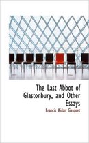 The Last Abbot of Glastonbury, and Other Essays