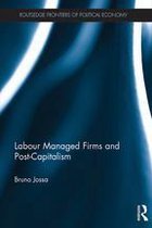 Routledge Frontiers of Political Economy - Labour Managed Firms and Post-Capitalism