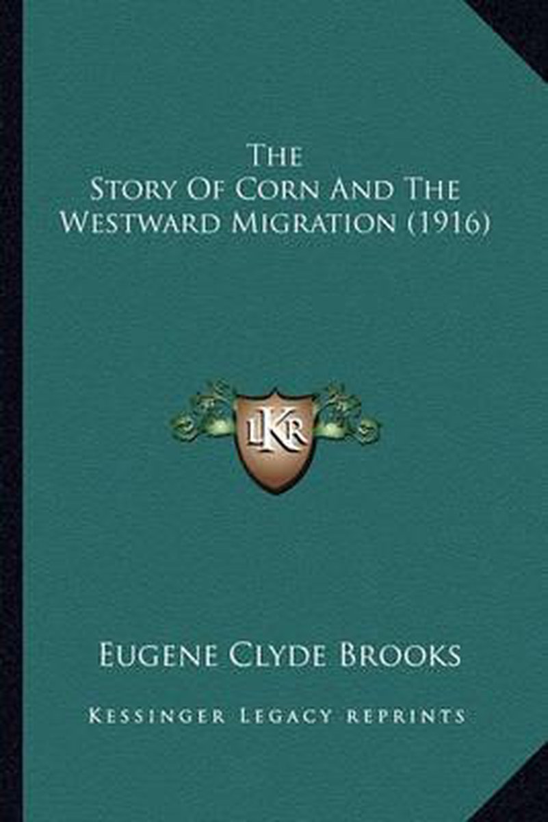 The Story Of Corn And The Westward Migration (1916) van Eugene Clyde Brooks