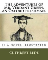 The Adventures of Mr. Verdant Green, an Oxford Freshman.