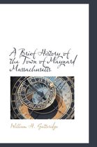 A Brief History of the Town of Maynard Massachusetts