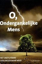 O, Ondergankelijke Mens