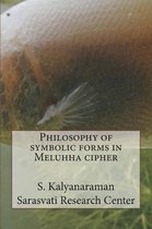 Philosophy of symbolic forms in Meluhha cipher