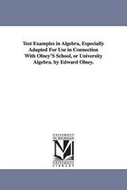 Test Examples in Algebra, Especially Adapted For Use in Connection With Olney'S School, or University Algebra. by Edward Olney.