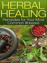 Herbal Healing Remedies for Your Most Common Illnesses