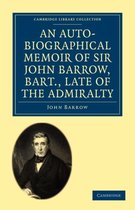 Cambridge Library Collection - African Studies-An Auto-Biographical Memoir of Sir John Barrow, Bart, Late of the Admiralty