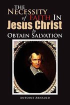 The Necessity Of Faith In Jesus Christ To Obtain Salvation