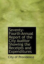 Seventy-Fourth Annual Report of the City Auditor Showing the Receipts and Expenditures