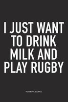 I Just Want To Drink Milk And Play Rugby