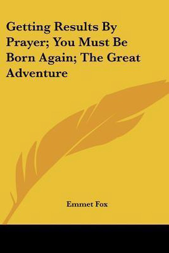 Getting Results by Prayer; You Must Be Born Again; the Great Adventure