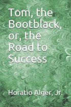 Tom, the Bootblack, or, the Road to Success