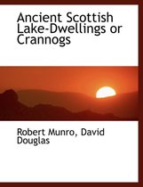 Ancient Scottish Lake-Dwellings or Crannogs