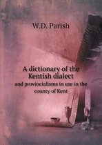 A dictionary of the Kentish dialect and provincialisms in use in the county of Kent
