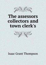 The assessors collectors and town clerk's