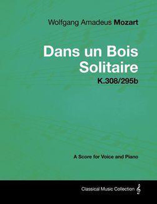 Wolfgang Amadeus Mozart Dans Un Bois Solitaire K.308/295b A Score for Voice and...